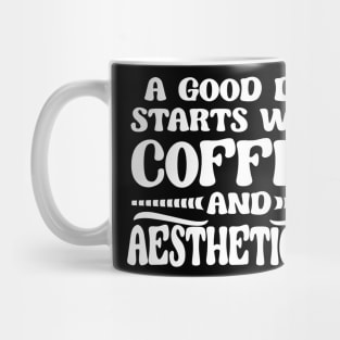 A Good Day Starts with Coffee & Esthetician Cosmetologist Mug